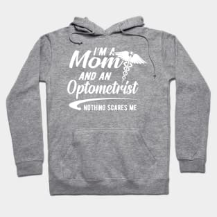 Optometrist and mom - I'm a mom and an optometrist nothing scares me Hoodie